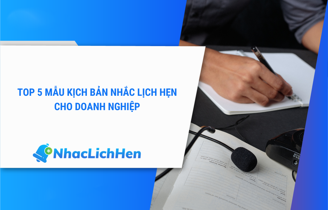 Top 5 Mẫu Kịch Bản Nhắc Lịch Hẹn Cho Doanh Nghiệp