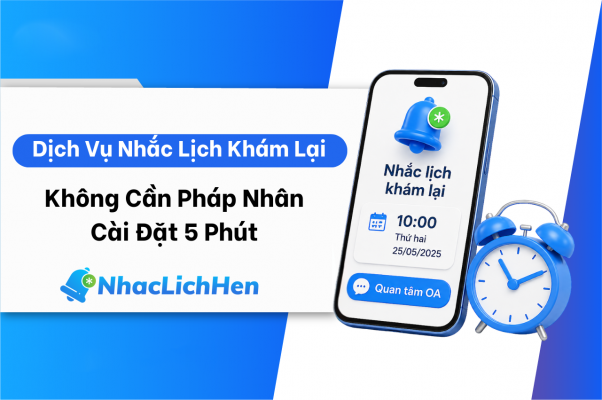 Dịch Vụ Nhắc Lịch Khám Lại: Không Cần Pháp Nhân, Cài Đặt 5 Phút