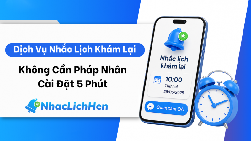 Dịch Vụ Nhắc Lịch Khám Lại: Không Cần Pháp Nhân, Cài Đặt 5 Phút