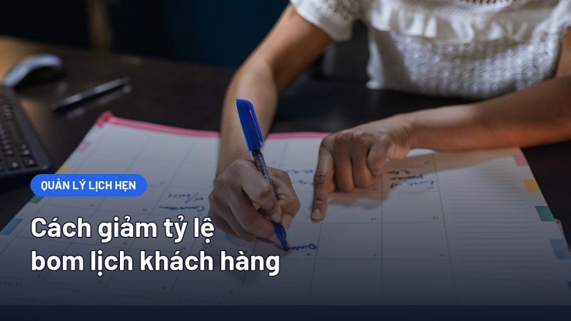 Cách Giảm Tỷ Lệ Bom Lịch Khách Hàng: 7 Biện Pháp Có Số Liệu Chứng Minh