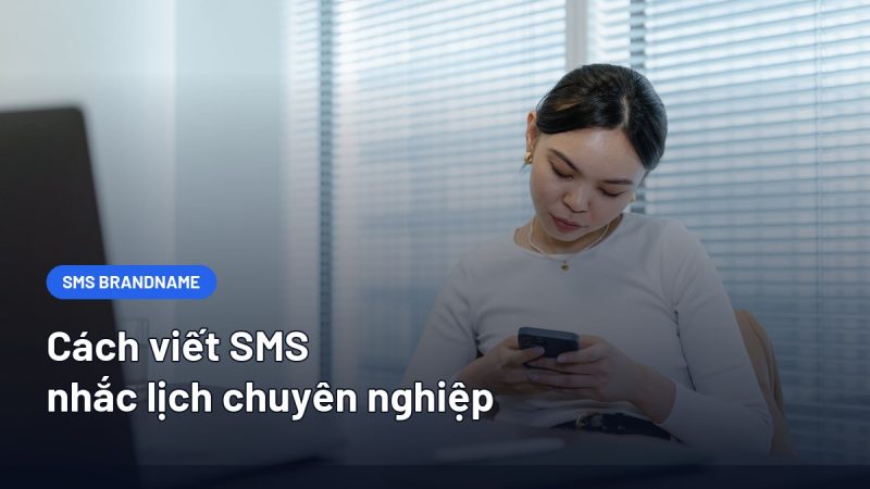 Cách Viết SMS Nhắc Lịch Chuyên Nghiệp: Cấu Trúc, Mẫu Tin Và Lỗi Cần Tránh