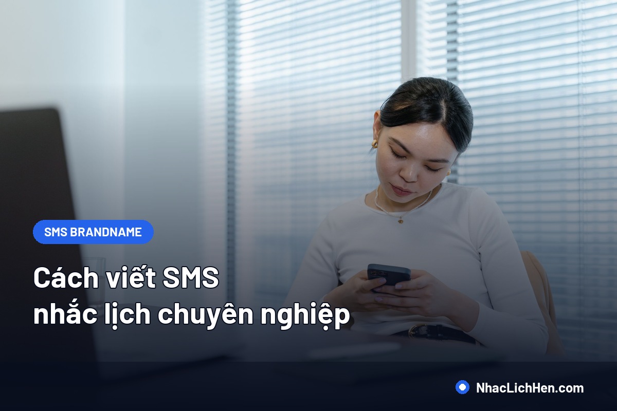 Cách Viết SMS Nhắc Lịch Chuyên Nghiệp: Cấu Trúc, Mẫu Tin Và Lỗi Cần Tránh