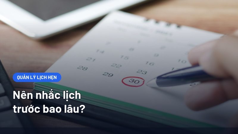 Nên Nhắc Lịch Trước Bao Lâu? Mốc Thời Gian Theo Từng Ngành Và Khung Giờ Gửi