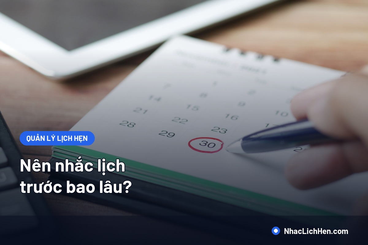 Nên Nhắc Lịch Trước Bao Lâu? Mốc Thời Gian Theo Từng Ngành Và Khung Giờ Gửi