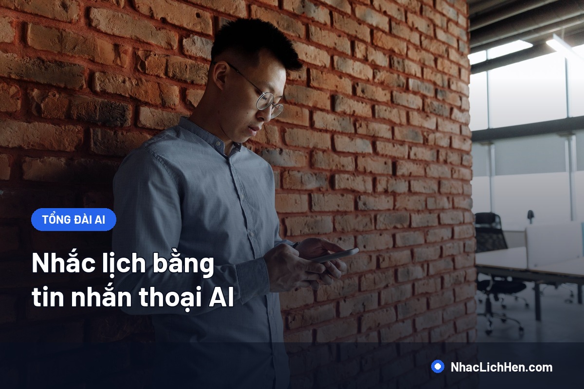 Nhắc Lịch Bằng Tin Nhắn Thoại AI: Khi Nào Hiệu Quả Hơn SMS Và Cách Triển Khai