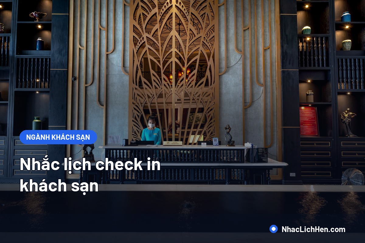 Nhắc Lịch Check In Khách Sạn: Giảm No-Show Và Rút Ngắn Thời Gian Nhận Phòng