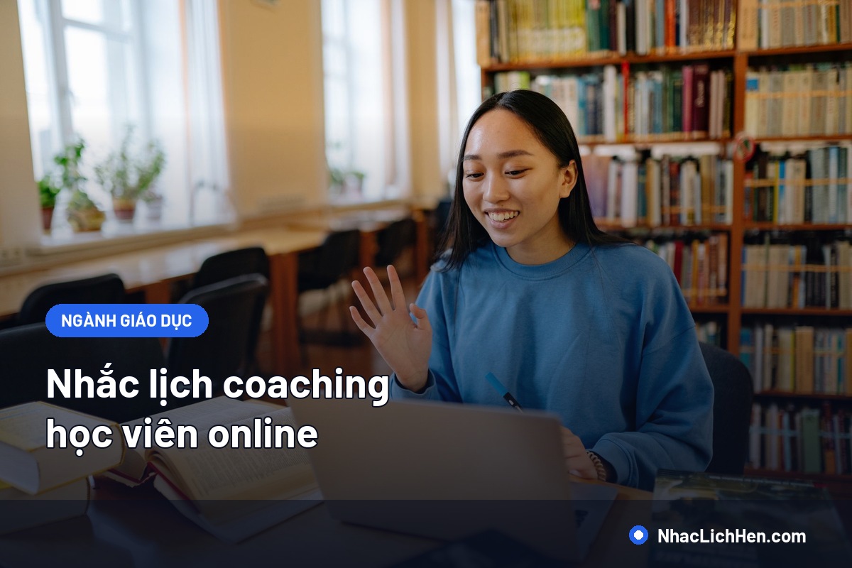 Nhắc Lịch Coaching Học Viên Online: Giảm Buổi Trống Và Giữ Học Viên Đi Hết Khoá