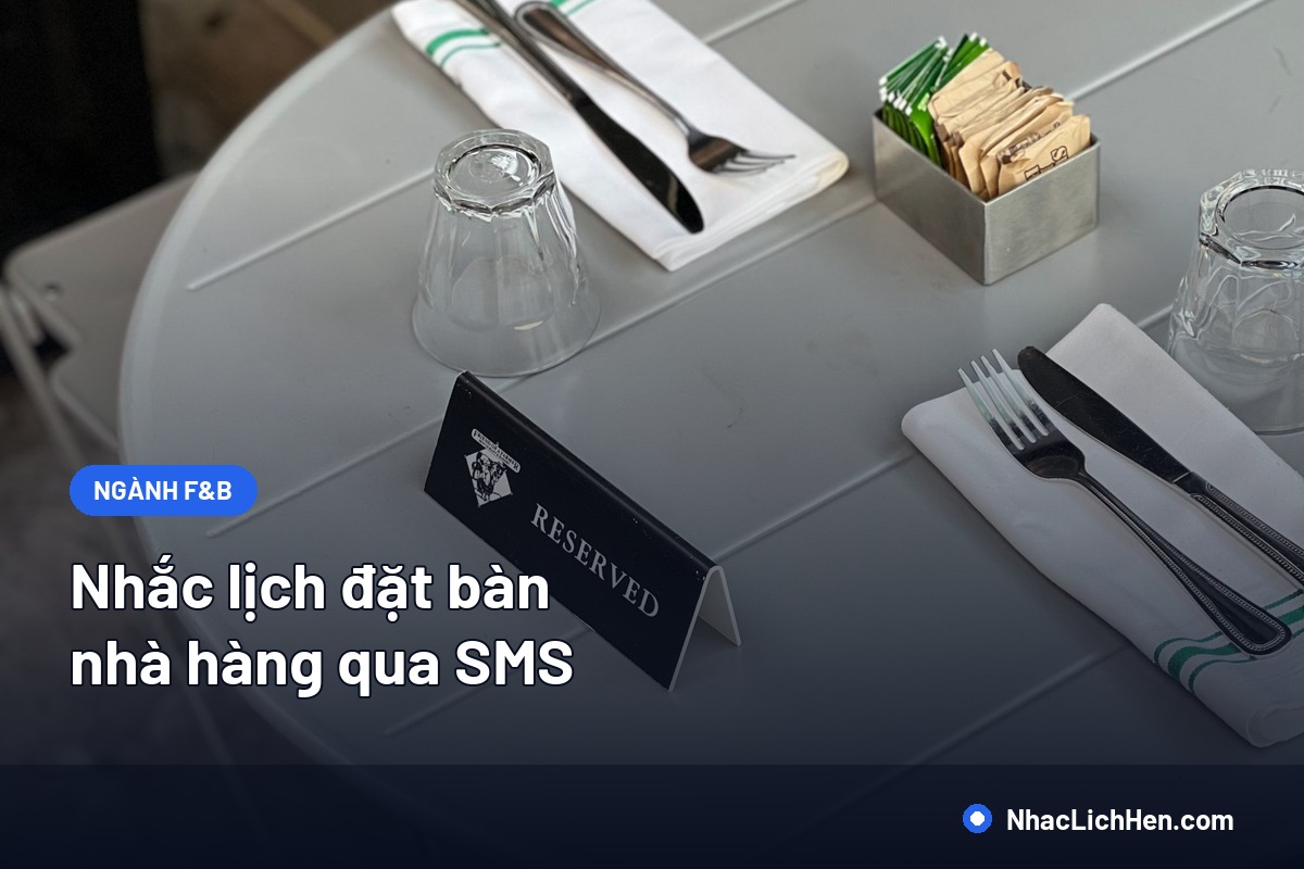 Nhắc Lịch Đặt Bàn Nhà Hàng Qua SMS: Giữ Bàn Đúng Khách, Giảm Bàn Trống Giờ Vàng