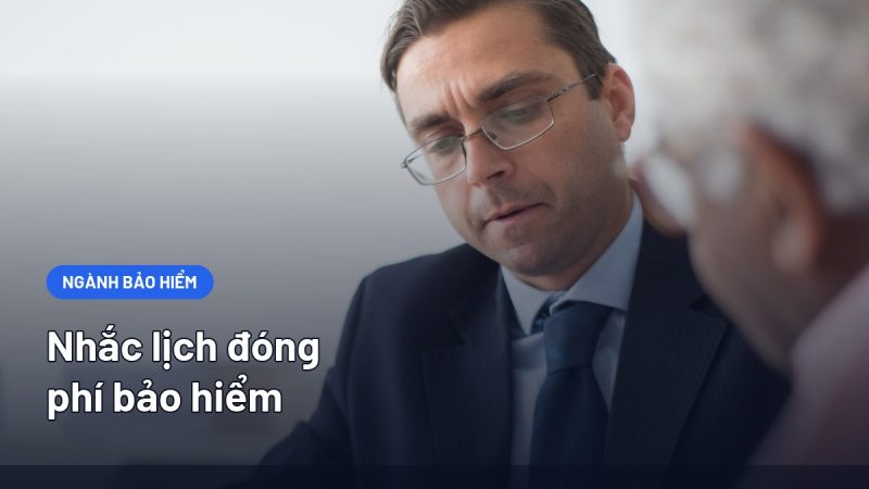 Nhắc Lịch Đóng Phí Bảo Hiểm: Quy Trình Giảm Hợp Đồng Mất Hiệu Lực