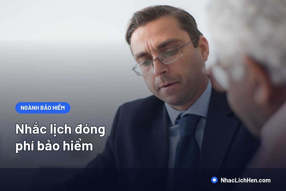 Nhắc Lịch Đóng Phí Bảo Hiểm: Quy Trình Giảm Hợp Đồng Mất Hiệu Lực