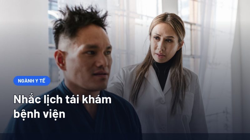 Nhắc Lịch Tái Khám Bệnh Viện: Quy Trình Giảm Bỏ Tái Khám Và Mẫu Tin Chuẩn