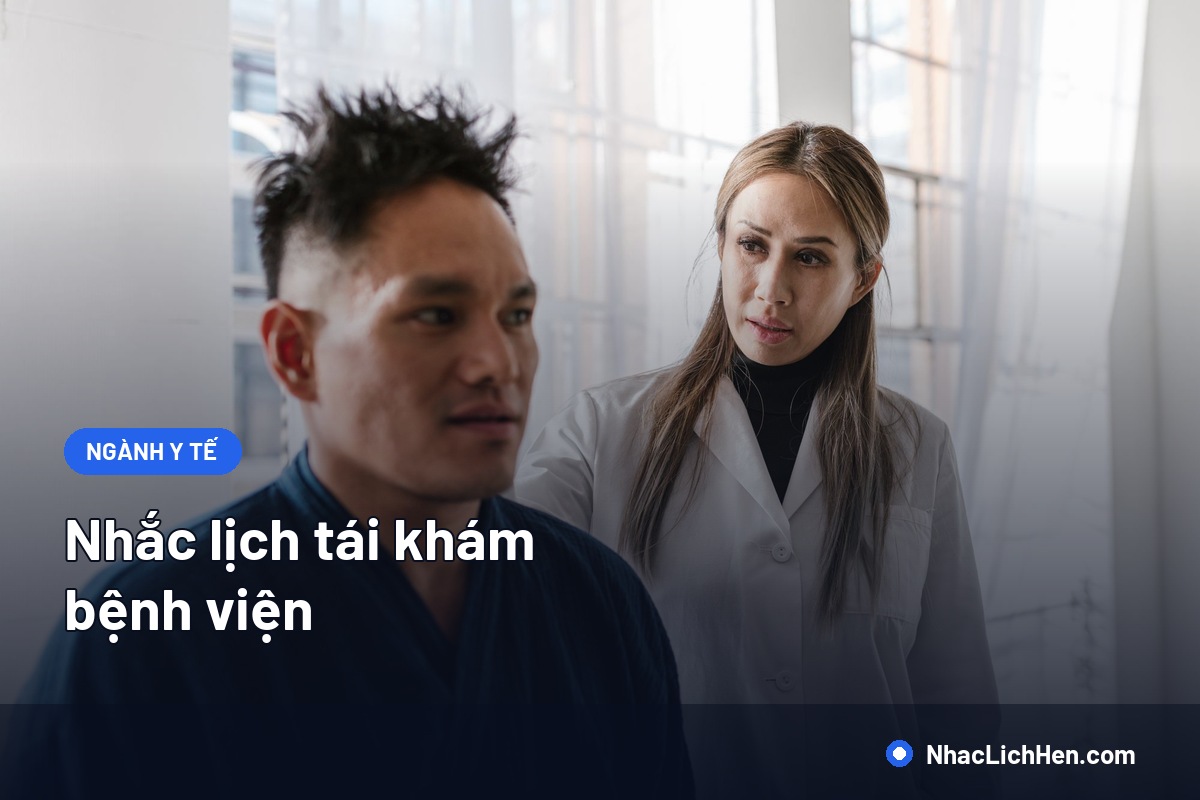 Nhắc Lịch Tái Khám Bệnh Viện: Quy Trình Giảm Bỏ Tái Khám Và Mẫu Tin Chuẩn