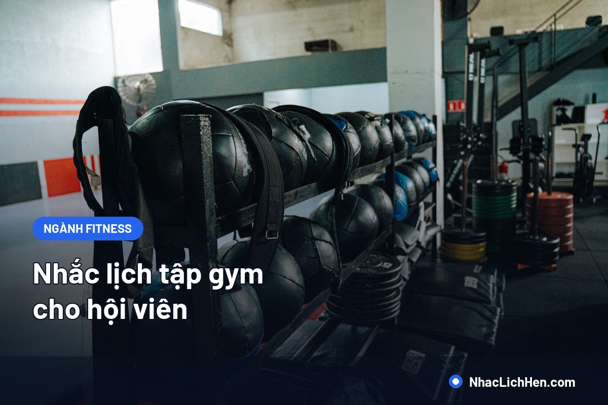 Nhắc Lịch Tập Gym Cho Hội Viên: Cách Giữ Chân Người Đã Đóng Tiền
