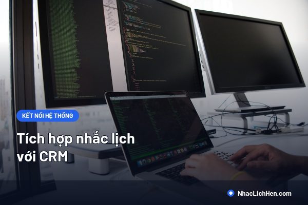 Tích Hợp Nhắc Lịch Với CRM: Luồng Dữ Liệu, 6 Bước Và Checklist Kiểm Thử