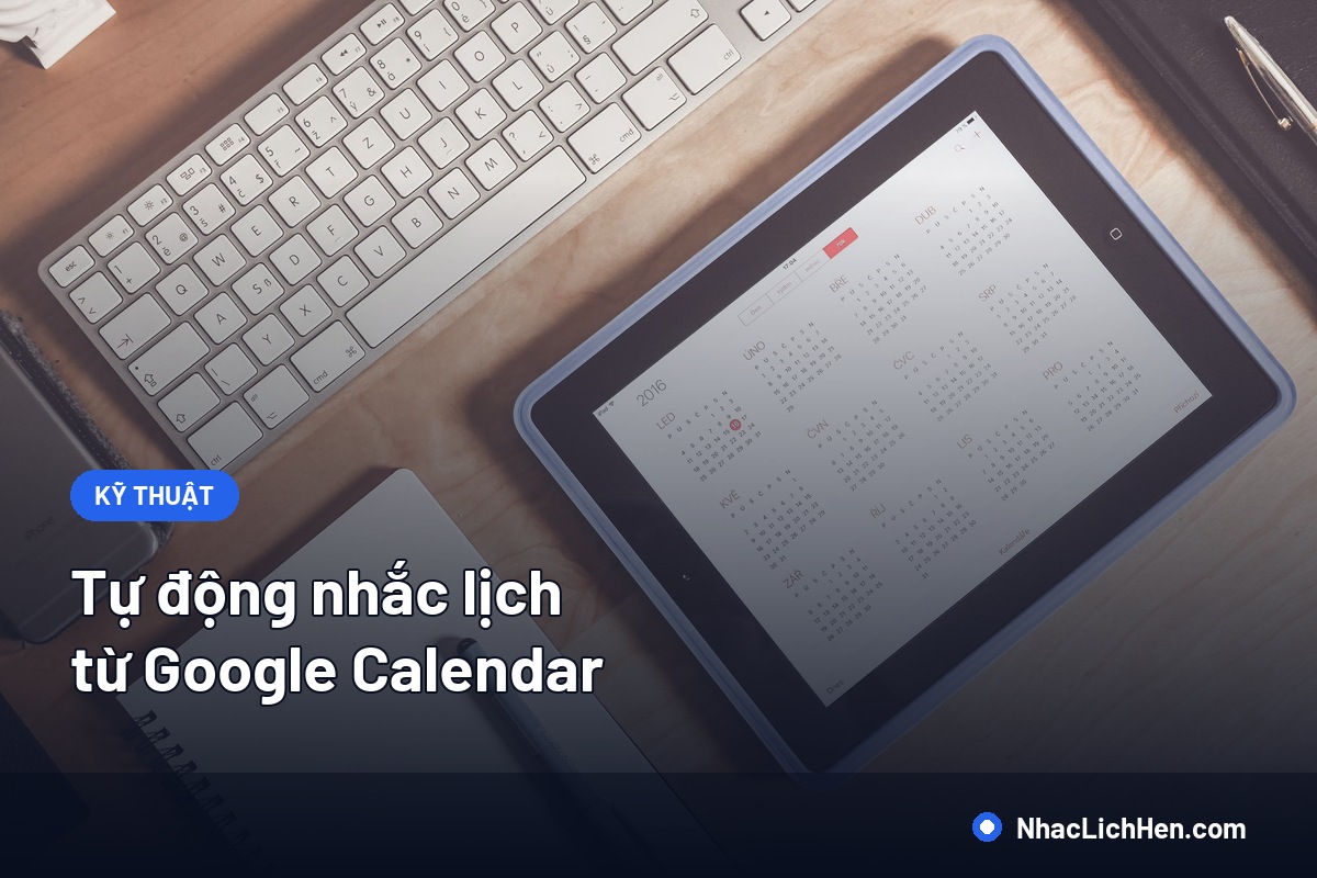 Tự Động Nhắc Lịch Từ Google Calendar: Cách Nối Với SMS Và Zalo Cho Khách