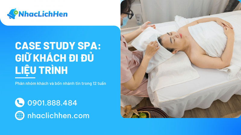 Case Study Spa: Giữ Khách Đi Đủ Liệu Trình Và Đánh Thức Khách Cũ Sau 12 Tuần (2026)