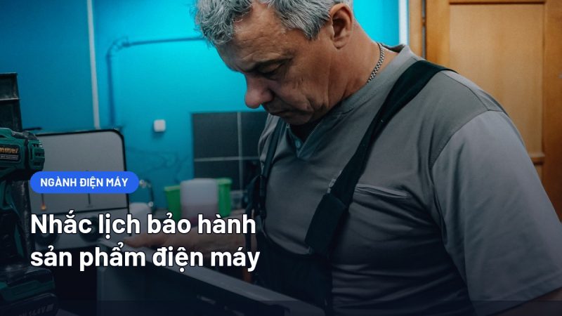 Nhắc Lịch Bảo Hành Sản Phẩm Điện Máy: Quy Trình Hẹn Kỹ Thuật Và Mẫu Tin Chuẩn