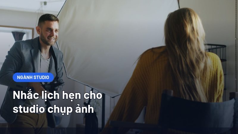 Nhắc Lịch Hẹn Cho Studio Chụp Ảnh: Giữ Khung Giờ Chụp Và Lịch Trả Ảnh
