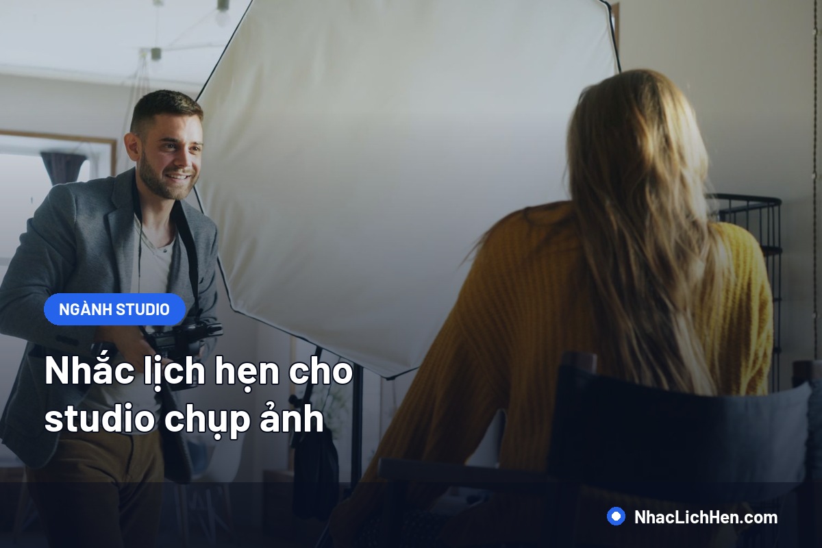 Nhắc Lịch Hẹn Cho Studio Chụp Ảnh: Giữ Khung Giờ Chụp Và Lịch Trả Ảnh