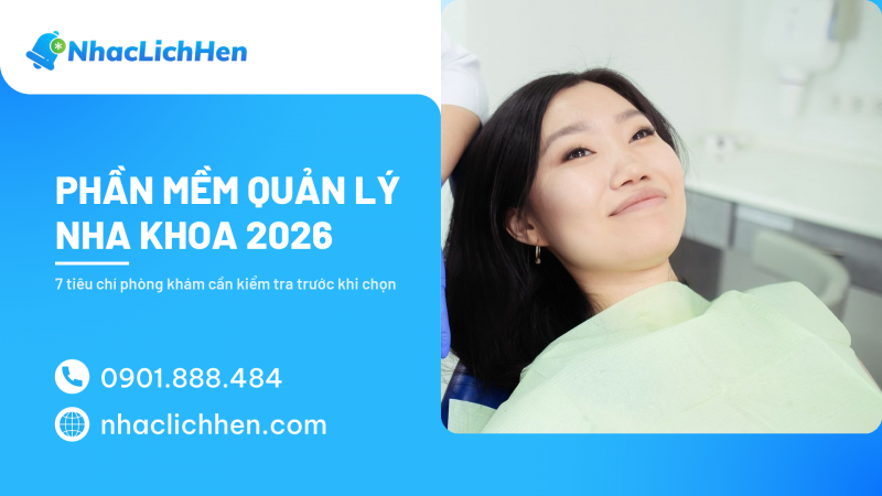 Phần Mềm Quản Lý Nha Khoa 2026: 7 Tiêu Chí Phòng Khám Cần Kiểm Tra Trước Khi Chọn