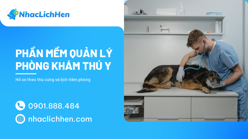 Phần Mềm Quản Lý Phòng Khám Thú Y 2026: Hồ Sơ Theo Thú Cưng Và Lịch Tiêm Phòng